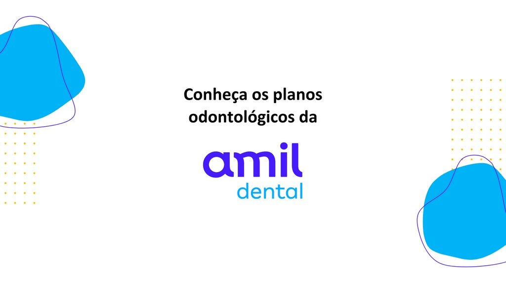 Amil Dental E170 e Amil Dental E90: qual plano odontológico vale a pena contratar?