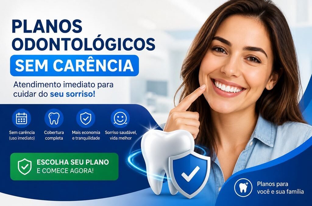 5 Planos Odontológicos Sem Carência Para Você Contratar